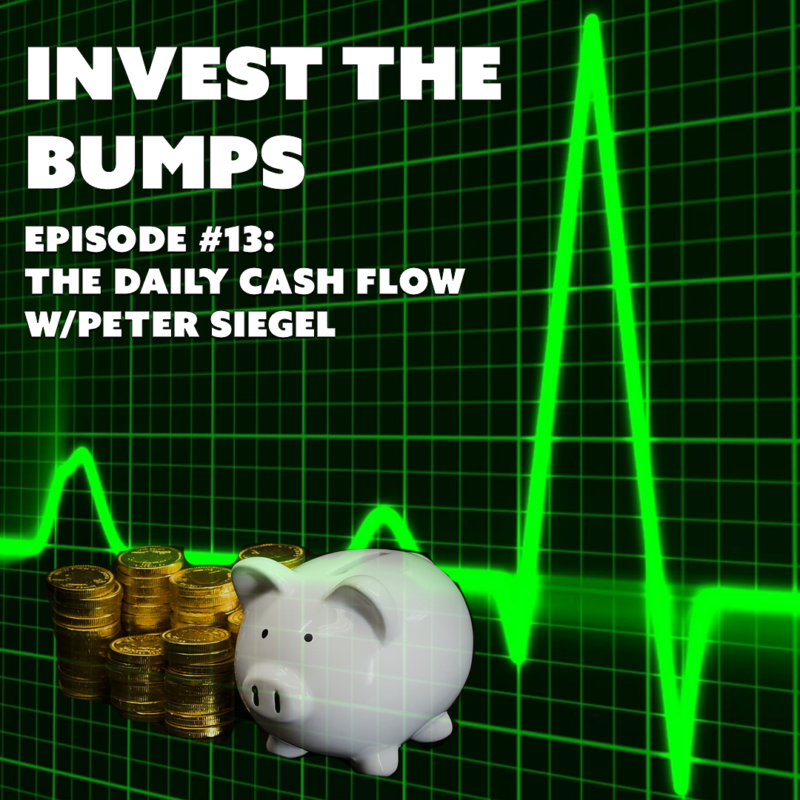 #13: Invest The Bumps – The Daily Cash Flow w/ Peter Siegel